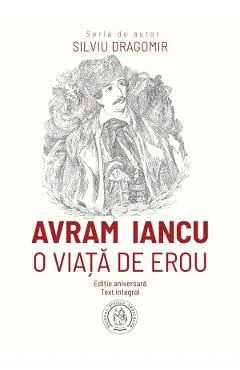 Avram Iancu. O viata de erou de Silviu Dragomir