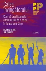 Calea invingatorului. Cum sa cresti sansele copilului tau de a reusi in lumea de maine