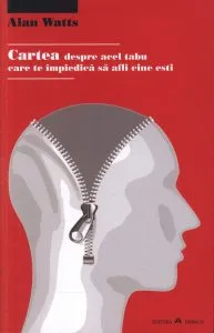 Cartea despre acel tabu care te impiedica sa afli cine esti de Alan Watts