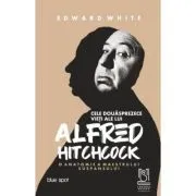 Cele douasprezece vieti ale lui Alfred Hitchcock. O anatomie a maestrului suspansului de Edward White