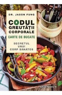 Codul greutatii corporale. Carte de bucate de Jason Fung