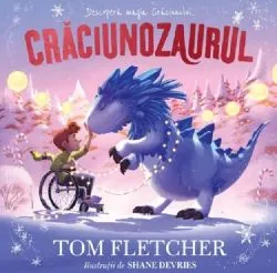 Craciunozaurul. Despre magia Craciunului de Shane Devries