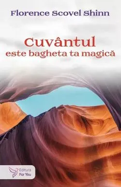 Cuvântul este bagheta ta magică de Florence Scovel Shinn