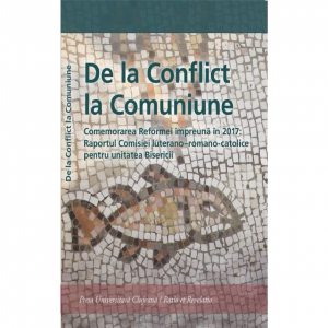 De la Conflict la Comuniune. Comemorarea Reformei impreuna in 2017