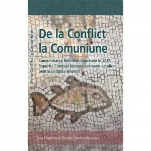 De la Conflict la Comuniune. Comemorarea Reformei impreuna in 2017