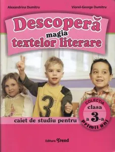 Descopera magia textelor literare. Caiet de studiu pentru clasa a III-a de Viorel George Dumitru
