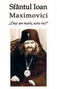 Desi am murit, sunt viu! de Sfantul Ioan Maximovici