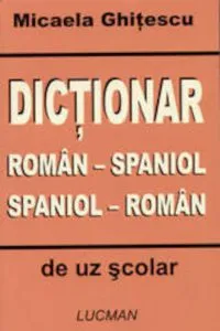 Dictionar roman-spaniol, spaniol-roman de Micaela Ghitescu