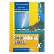 Electrotehnica aplicata, manual pentru clasa a 10-a Liceu tehnologic, profil tehnic de Doinita Ghinea