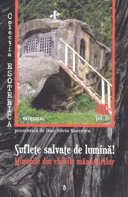 Esoterica Vol.16: Suflete salvate de lumina! Minunile din chiliile manastirilor