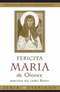Fericita Maria de Olonet - pustina in padurile de nord ale Rusiei de Nicodim
