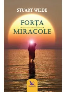 Forta. Miracole de Stuart Wilde