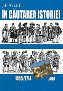 In cautarea istoriei: 1485-1714 de J.F.Aylett