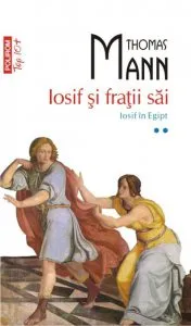 Iosif si fratii sai. Iosif in Egipt, Vol. 2 de Thomas Mann