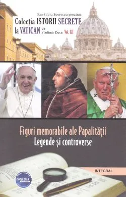 Istorii secrete Vol.52: Figuri memorabile ale Papalitatii de Vladimir Duca