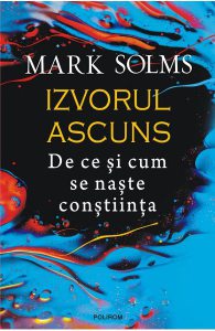 Izvorul ascuns. De ce si cum se naste constiinta
