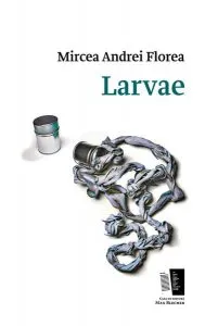 Larvae de Mircea Andrei Florea