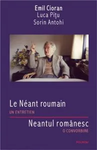 Le Neant roumain. Un entretien/Neantul romanesc. O convorbire de Emil Cioran
