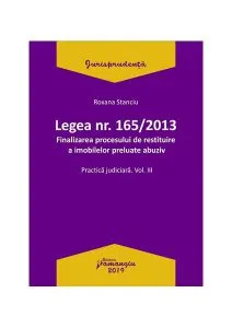 Legea nr. 165/2013. Finalizarea procesului de restituire a imobilelor preluate abuziv. Practica judiciară (Vol. III) de Roxana Stanciu