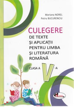 Limba si literatura romana - Clasa 5 - Culegere de texte si aplicatii