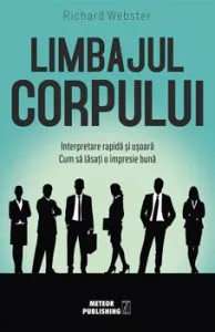 Limbajul corpului. Interpretare rapida si usoara. Cum sa lasati o impresie buna de Richard Webster