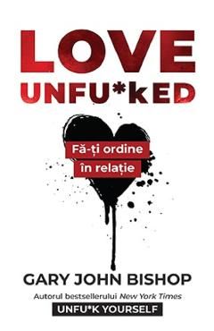 Love Unfu*ked. Fa-ti ordine in varza din relatie