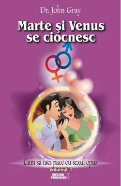 Marte şi Venus se ciocnesc (Vol.1) Cum să faci pace cu sexul opus de John Gray
