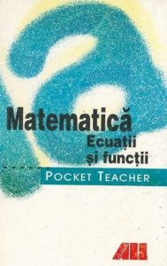 Matematica. Ecuatii si functii - Pocket Teacher