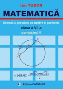 Matematica. Exercitii si probleme de algebra si geometrie. Clasa a VII-a. Semestrul II de Ion Tudor