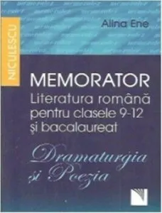 Memorator. Literatura romana pentru clasele 9-12 si bacalaureat. Dramaturgia si poezia de Alina Ene
