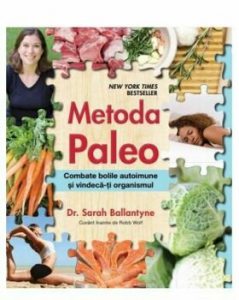 Metoda Paleo. Combate bolile autoimune si vindeca-ti organismul