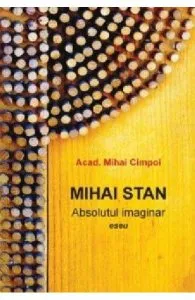 Mihai Stan. Absolutul imaginar de Mihai Cimpoi