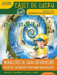 Modalități de lucru diferențiate. Matematică și explorarea mediului. Caiet de lucru. Clasa a IV-a.