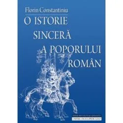 O istorie sincera a poporului roman. Editia a 4-a de Florin Constantiniu