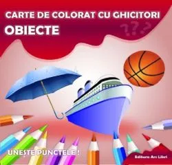 Obiecte. Carte de colorat cu ghicitori de Anonim