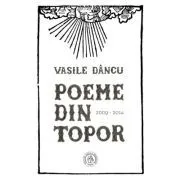 Poeme din topor (2009-2014) de Vasile Dancu
