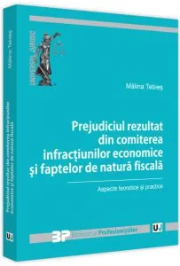 Prejudiciul rezultat din comiterea infracțiunilor economice și faptelor de natură fiscală de Malina Tebies