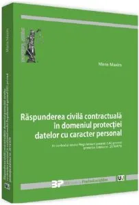 Răspunderea civilă contractuală în domeniul protecției datelor cu caracter personal de Maria Maxim