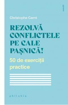 Rezolva conflictele pe cale pasnica! 50 de exercitii practice