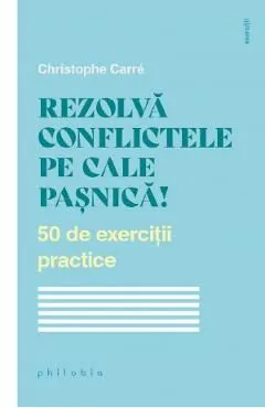 Rezolva conflictele pe cale pasnica! 50 de exercitii practice