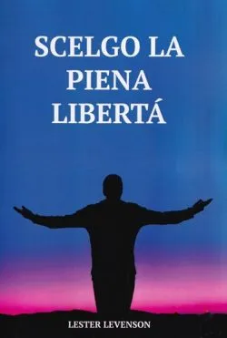 Scelgo la piena liberta (limba italiana) de Lester Levenson