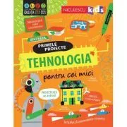 TEHNOLOGIA pentru cei mici. Primele proiecte. Educatie STEM de Alice James