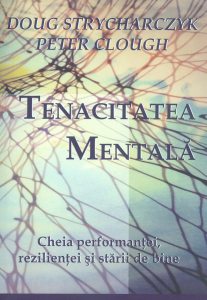 Tenacitatea mentala - Cheia performantei, rezilientei si starii de bine
