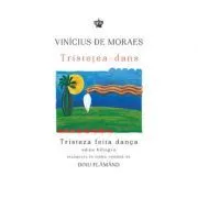 Tristetea-dans. Tristeza feita danca. Editie bilingva romana-portugheza de Vinicius de Moraes