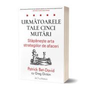 Urmatoarele tale cinci mutari. Stapaneste arta strategiilor de afaceri