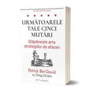 Urmatoarele tale cinci mutari. Stapaneste arta strategiilor de afaceri de Patrick Bet-David