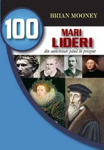 100 mari lideri din antichitate pana in prezent de Brian Mooney