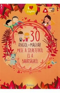 30 angol-magyar mese a szeretetrol es a baratsagrol de Lengyel Orsolya