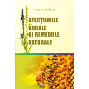 Afectiunile bucale si remediile naturale de Mihaela Temelie