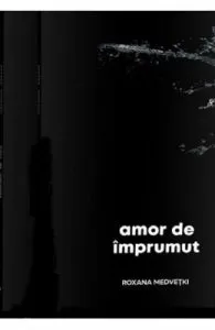 Amor de imprumut de Roxana Medvetki
